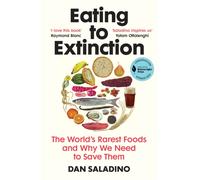 Eating to Extinction : The World’s Rarest Foods and Why We Need to Save Them
