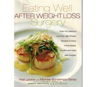 Eating Well After Weight Loss Surgery: Over 140 Delicious Low-Fat High-Protein Recipes to Enjoy in the Weeks, Months and Years After Surgery