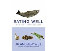 Eating Well For Optimum Health: The Essential Guide to Food, Diet and Nutrition