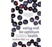 Eating Well For Optimum Health – The Essential Guide to Food, Diet and Nutrition