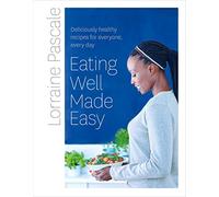 Eating Well Made Easy: Deliciously healthy recipes for everyone, every day