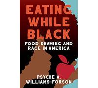 Eating While Black: Food Shaming and Race in America