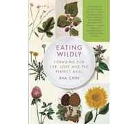 Eating Wildly: Foraging for Life, Love and the Perfect Meal
