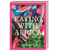Eating with Africa: Meine Reise durch die afrikanischen Küchen. Ein Kochbuch mit Geschichten.