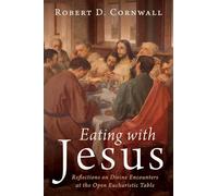 Eating with Jesus: Reflections on Divine Encounters at the Open Eucharistic Table