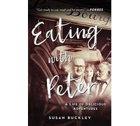 Eating with Peter: A Life of Delicious Adventures