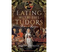 Eating with the Tudors: Food and Recipes