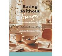 Eating Without Hunger: Guided Workbook Edition: Reflection & Support Workbook for People Taking Weight Loss Medication