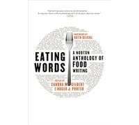 Eating Words: A Norton Anthology of Food Writing