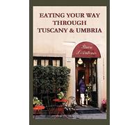 Eating Your Way Through Tuscany & Umbria: A Field Guide