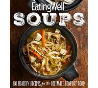 EatingWell Soups: 100 Healthy Recipes for the Ultimate Comfort Food