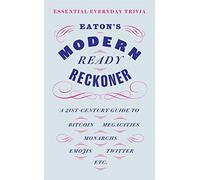 Eaton's Modern Ready Reckoner: Essential Everyday Trivia