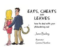 Eats, Cheats and Leaves: How to Deal with Your Philandering Cad