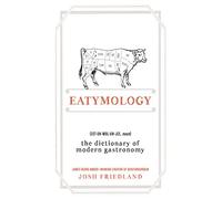 Eatymology: The Dictionary of Modern Gastronomy