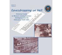 Eavesdropping on Hell: Historical Guide to Western Communications Intelligence and the Holocaust, 1939-1945