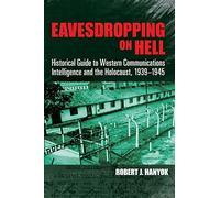 Eavesdropping on Hell: Historical Guide to Western Communications Intelligence and the Holocaust, 1939-1945 (Dover Military History, Weapons, Armor)