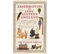 Eavesdropping on Jane Austen's England : How our ancestors lived two centuries ago