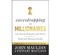 Eavesdropping on Millionaires: Investment Strategies and Advice on How to Build and Maintain Wealth
