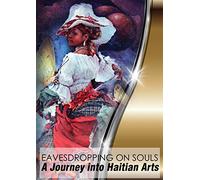 Eavesdropping on Souls: A Journey Into Haitian Arts