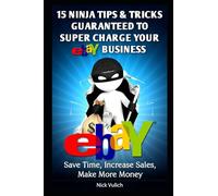 eBay Ninja Tips & Tricks: Save Time, Increase Sales, Make More Money: 6 (eBay Selling Made Easy)