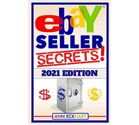 Ebay Seller Secrets 2021 Edition: Tips & Tricks To Help You Take Your Reselling Business To The Next Level (2025 BEGINNER GUIDE BOOKS)