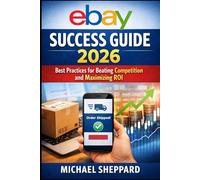 eBay Success Guide 2026:: Practices for Beating Competition and Maximizing ROI