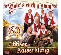 Ebbser Kaiserklang - Halt'S Euch Z'Amm,60 Jahre
