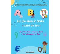 EBE ẸDO MWẸN N‘ OKARO - ABIDI VB' ẸDO (My First Ẹdo language book - The Alphabets in Ẹdo): Edo-English bilingual children picture book - ABCs Alphabet ... MWẸN N‘ OKARO - My First Ẹdo language book)