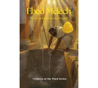 Ebed-Melech: The Servant Who Saved a Prophet (Children of the Word Series: Books 13-24)