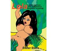 Ebels - Lola ... oder wie man eine aufblasbare Sexpuppe ermordet - New - Q555z