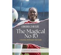 Eberechi Eze: The Magical No 10: “A Journey Of Dreams And Goals”