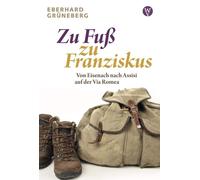 Eberhard Gr&uum Zu Fuß zu Franziskus: Von Eisenach nach Assisi auf d (Paperback)