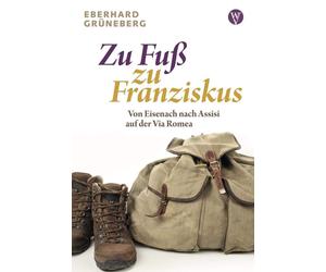 Eberhard Gr&uum Zu Fuß zu Franziskus: Von Eisenach nach Assisi auf d (Paperback)