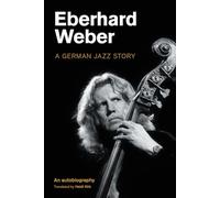 Eberhard Weber: A German Jazz Story (Popular Music History)