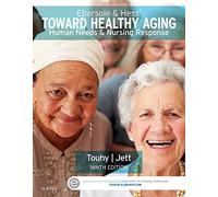 Ebersole & Hess' Toward Healthy Aging: Human Needs and Nursing Response