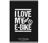 Ebike I Love My Ebike Gift Notebook: 120 pages 6x9 inches| Gratitude Journal Notebook Gift For All Ages All Genders