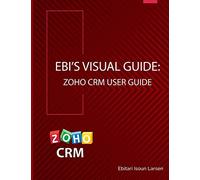 Ebi's Visual Guide: Zoho CRM User Guide: 1