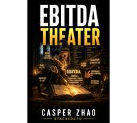 EBITDA Theater (A Corporate Finance Novel) (Dark Capital Fiction Series)