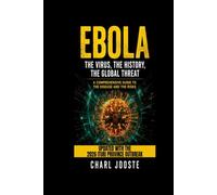 EBOLA: The Virus, The History, The Global Threat A Comprehensive Guide - Updated with the 2026 Ituri Province Outbreak