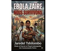 EBOLA ZAÏRE, NOUS SURVIVONS: Ebola, le Pouvoir et l’Esprit Indomptable des Communautés Noires