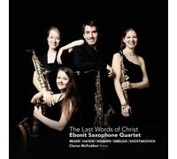 Max Reger Ebonit Saxophone Quartet: The Last Words of Christ (CD) Album
