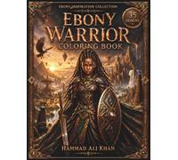 Ebony Warrior Coloring Book: 35 Powerful Black Warriors, Fantasy Queens, Legendary Guardians & Epic Grayscale Designs for Adults (Ebony Inspiration Collection)