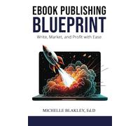 EBOOK PUBLISHING BLUEPRINT: Write, Market, and Profit with Ease
