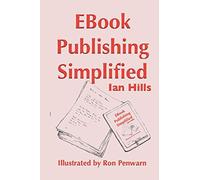 EBook Publishing Simplified: 5 simple ways to publish an eBook and a step-by-step guide to publishing with Amazon
