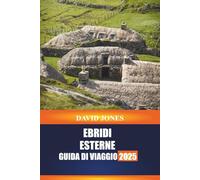 EBRIDI ESTERNE GUIDA DI VIAGGIO 2025: Scopri il giro delle isole, l'artigianato tradizionale e le passeggiate costiere nelle Highlands scozzesi