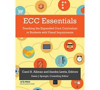 ECC Essentials: Teaching the Expanded Core Curriculum to Students with Visual Impairments