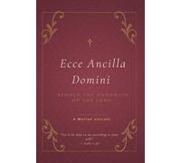 Ecce Ancilla Domini: A Catholic Prayer Journal for Women - Marian Devotion, Daily Surrender, and Lined Pages for a Life Given to God