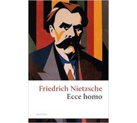 Ecce homo. Wie man wird, was man ist: Diese berühmte autobiografische Schrift ist Friedrich Nietzsches letztes Werk