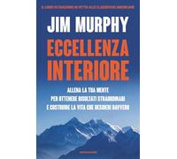Eccellenza interiore. Allena la tua mente per ottenere risultati straordinari e costruire la vita che desideri davvero (Vivere meglio)