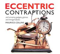 Eccentric Contraptions: An Amazing Gadgets, Gizmos and Thingamambobs